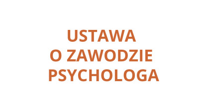 PRACE NAD USTAWĄ O ZAWODZIE PSYCHOLOGA I SAMORZĄDZIE ZAWODOWYM PSYCHOLOGÓW
